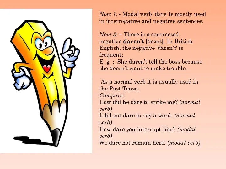 Note 1: - Modal verb 'dare' is mostly used in interrogative and