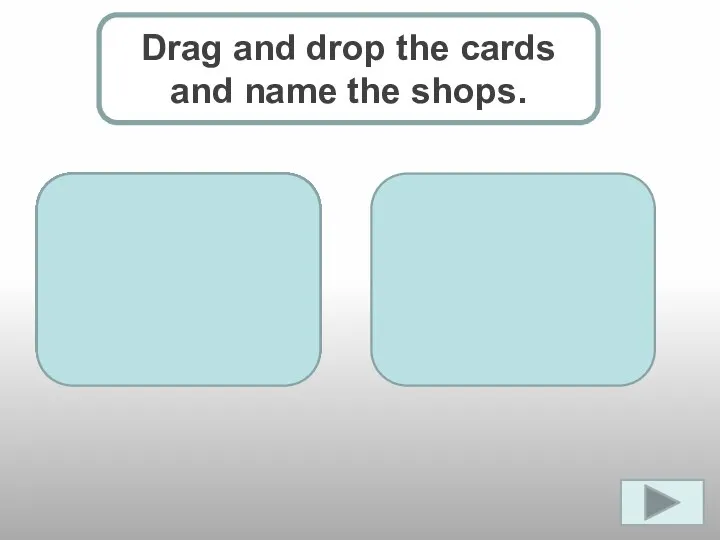 Drag and drop the cards and name the shops.