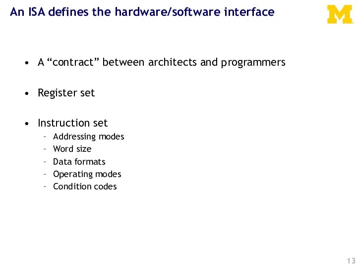 An ISA defines the hardware/software interface A “contract” between architects and programmers