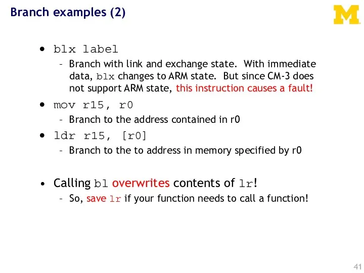 Branch examples (2) blx label Branch with link and exchange state. With