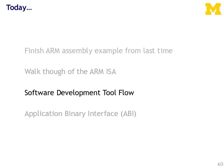 Today… Finish ARM assembly example from last time Walk though of the