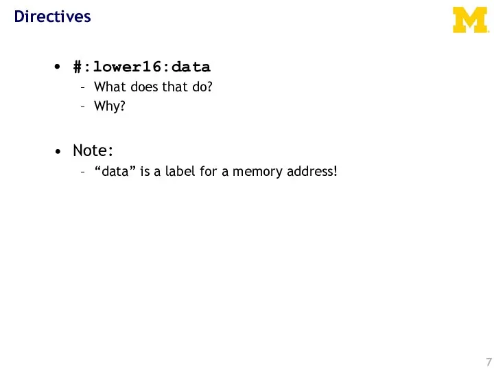 Directives #:lower16:data What does that do? Why? Note: “data” is a label for a memory address!