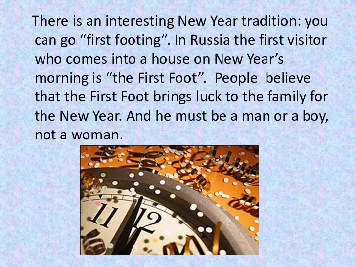 There is an interesting New Year tradition: you can go “first footing”.