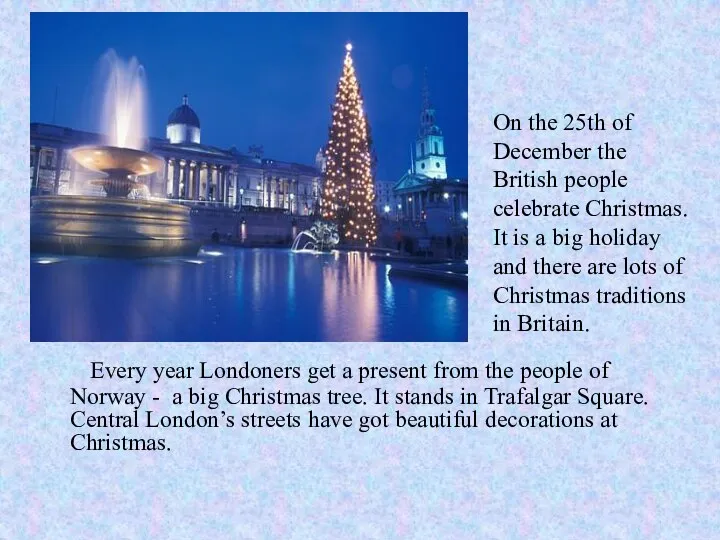 On the 25th of December the British people celebrate Christmas. It is