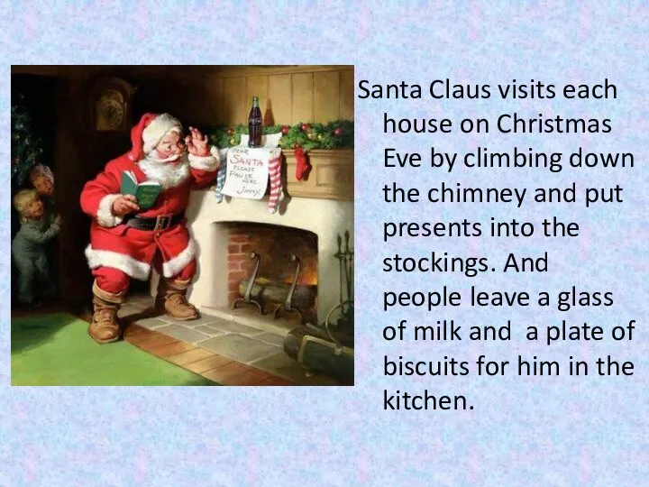 Santa Claus visits each house on Christmas Eve by climbing down the