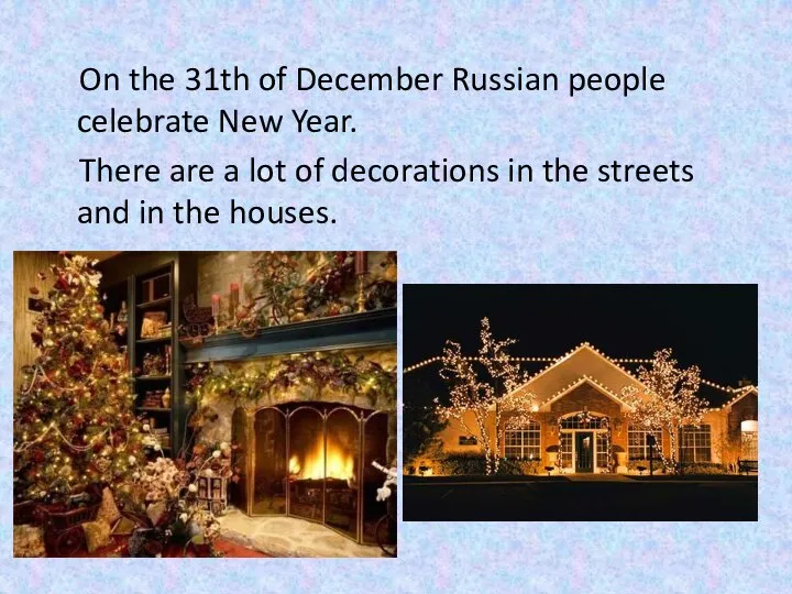 On the 31th of December Russian people celebrate New Year. There are