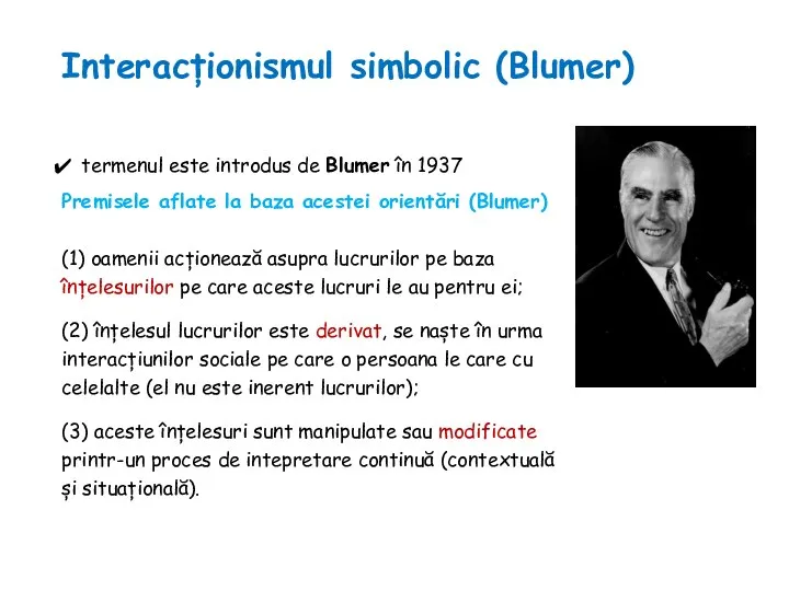 Interacționismul simbolic (Blumer) termenul este introdus de Blumer în 1937 Premisele aflate