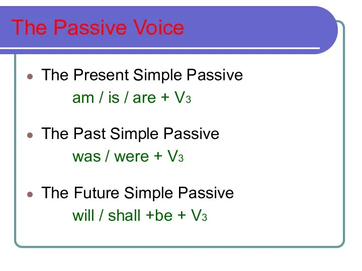 The Passive Voice The Present Simple Passive am / is / are