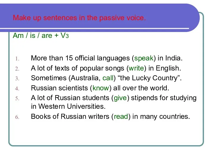 Make up sentences in the passive voice. Am / is / are