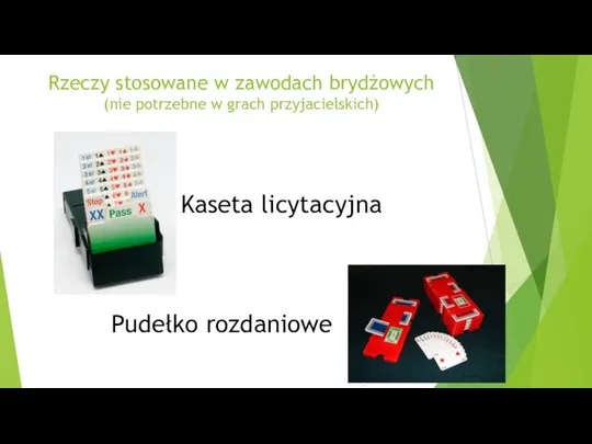 Rzeczy stosowane w zawodach brydżowych (nie potrzebne w grach przyjacielskich) Kaseta licytacyjna Pudełko rozdaniowe