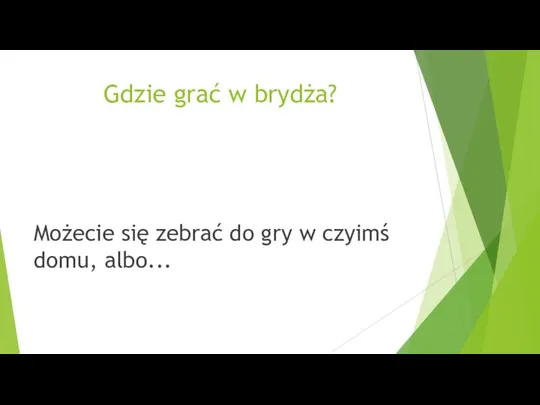 Gdzie grać w brydża? Możecie się zebrać do gry w czyimś domu, albo...