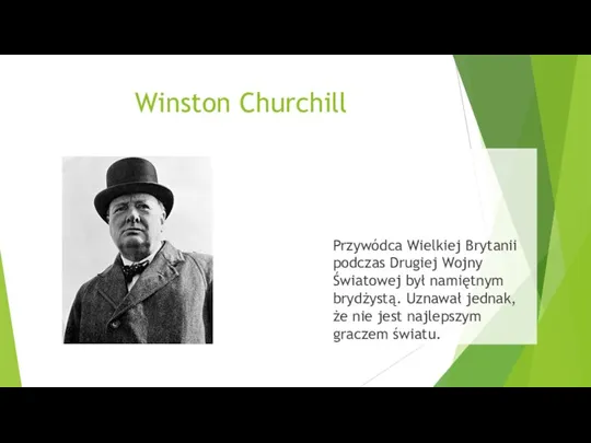 Winston Churchill Przywódca Wielkiej Brytanii podczas Drugiej Wojny Światowej był namiętnym brydżystą.
