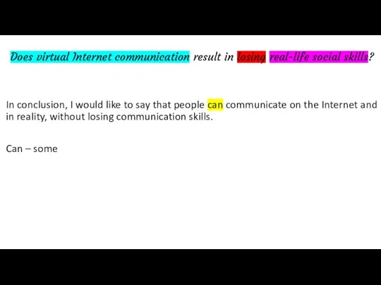 Does virtual Internet communication result in losing real-life social skills? In conclusion,