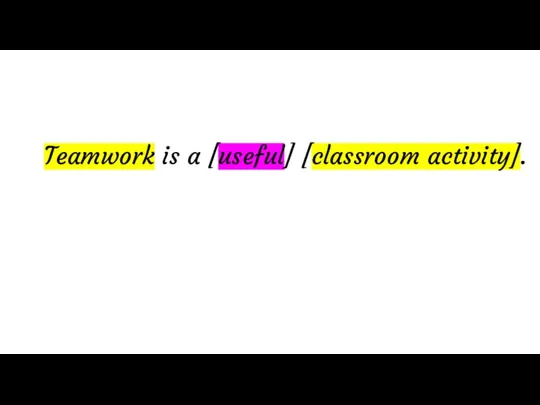 Teamwork is a [useful] [classroom activity].