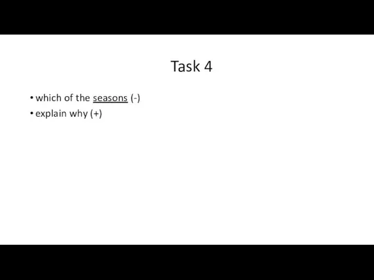 Task 4 which of the seasons (-) explain why (+)