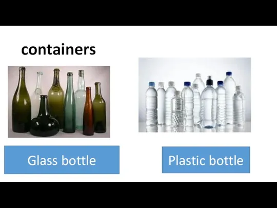 containers Glass bottle Plastic bottle