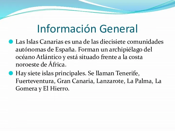 Información General Las Islas Canarias es una de las diecisiete comunidades autónomas