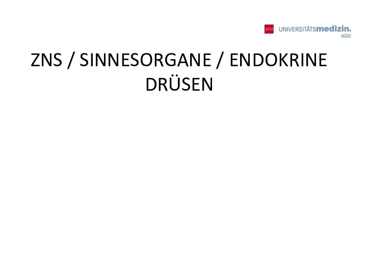 ZNS / SINNESORGANE / ENDOKRINE DRÜSEN