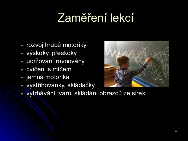 Zaměření lekcí rozvoj hrubé motoriky výskoky, přeskoky udržování rovnováhy cvičení s míčem