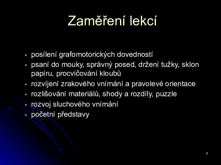 Zaměření lekcí posílení grafomotorických dovedností psaní do mouky, správný posed, držení tužky,