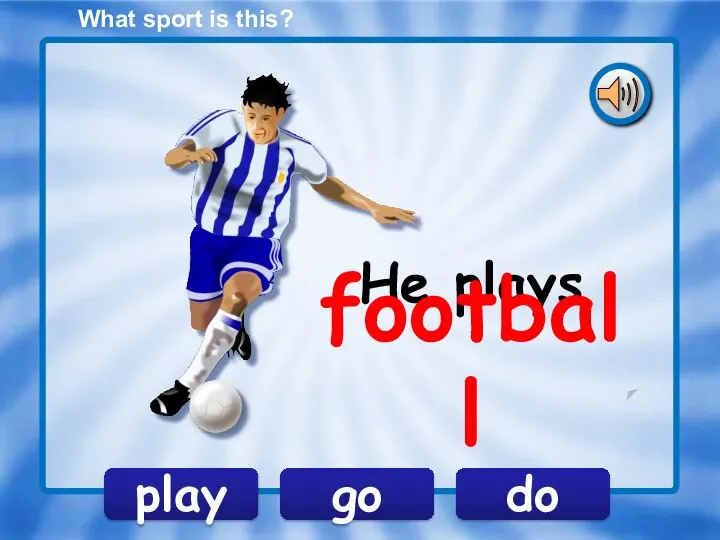 play go do He plays football What sport is this?