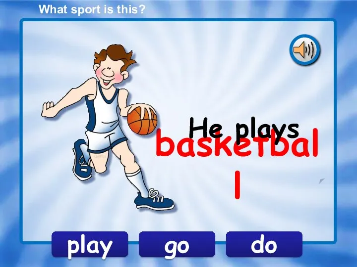 basketball play go do He plays What sport is this?