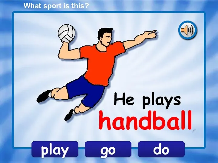play go do He plays What sport is this? handball