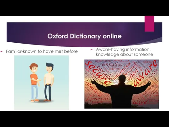 Oxford Dictionary online Familiar-known to have met before Aware-having information, knowledge about someone