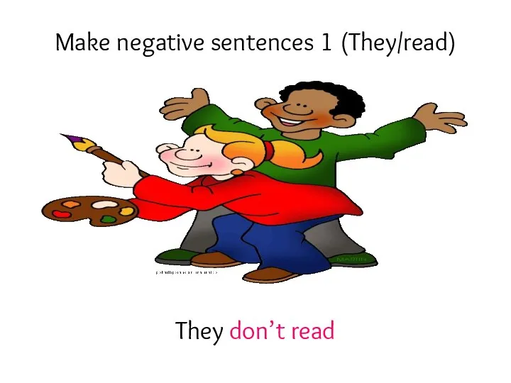 Make negative sentences 1 (They/read) They don’t read
