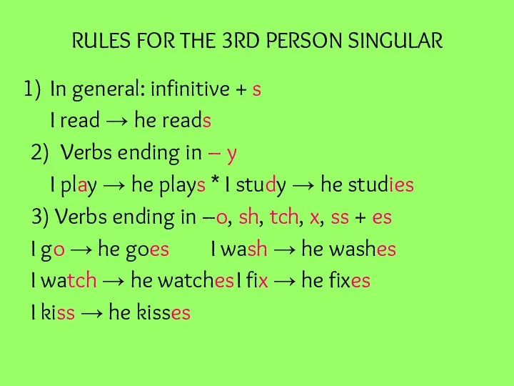 RULES FOR THE 3RD PERSON SINGULAR In general: infinitive + s I