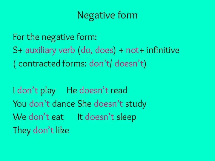 Negative form For the negative form: S+ auxiliary verb (do, does) +