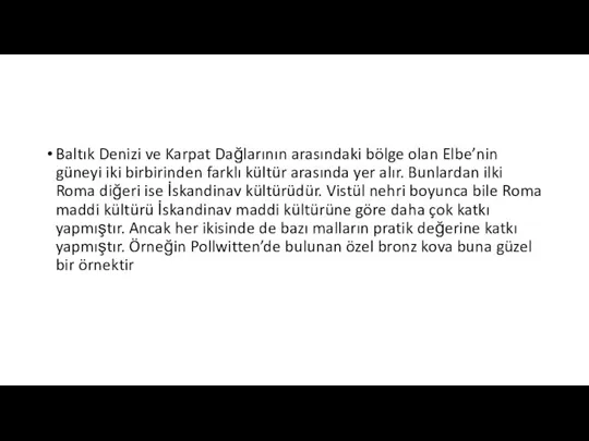 Baltık Denizi ve Karpat Dağlarının arasındaki bölge olan Elbe’nin güneyi iki birbirinden