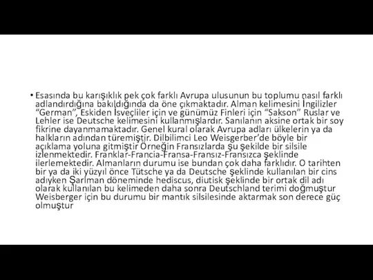 Esasında bu karışıklık pek çok farklı Avrupa ulusunun bu toplumu nasıl farklı