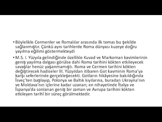 Böylelikle Cermenler ve Romalılar arasında ilk temas bu şekilde sağlanmıştır. Çünkü aynı