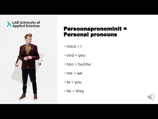 Persoonapronominit = Personal pronouns minä = I sinä = you hän =
