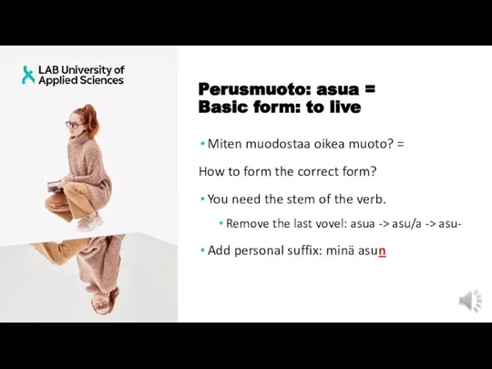 Perusmuoto: asua = Basic form: to live Miten muodostaa oikea muoto? =