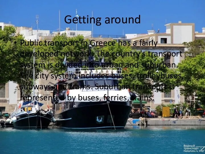 Getting around Public transport in Greece has a fairly developed network. The