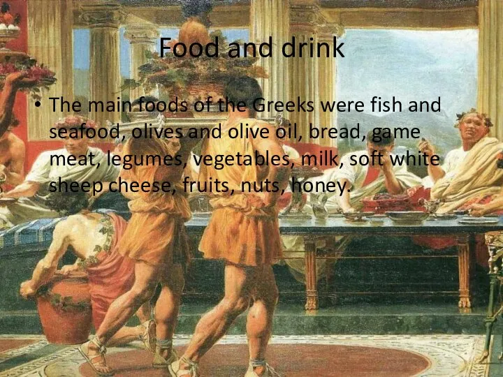 Food and drink The main foods of the Greeks were fish and