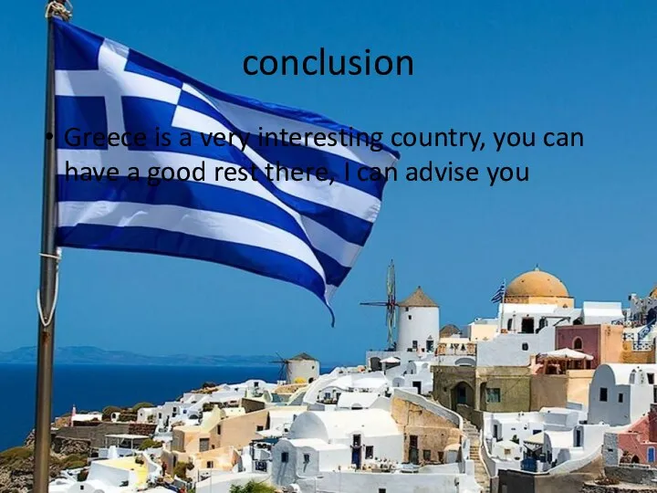 conclusion Greece is a very interesting country, you can have a good