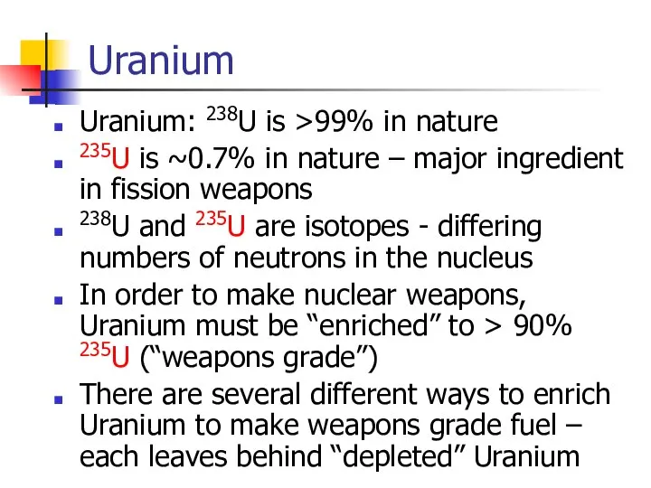 Uranium Uranium: 238U is >99% in nature 235U is ~0.7% in nature