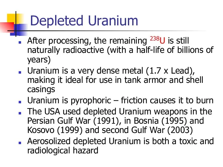 Depleted Uranium After processing, the remaining 238U is still naturally radioactive (with