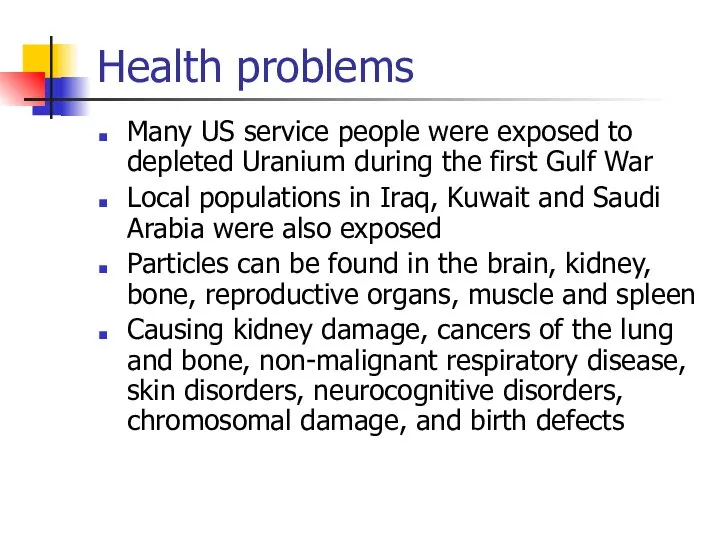 Health problems Many US service people were exposed to depleted Uranium during