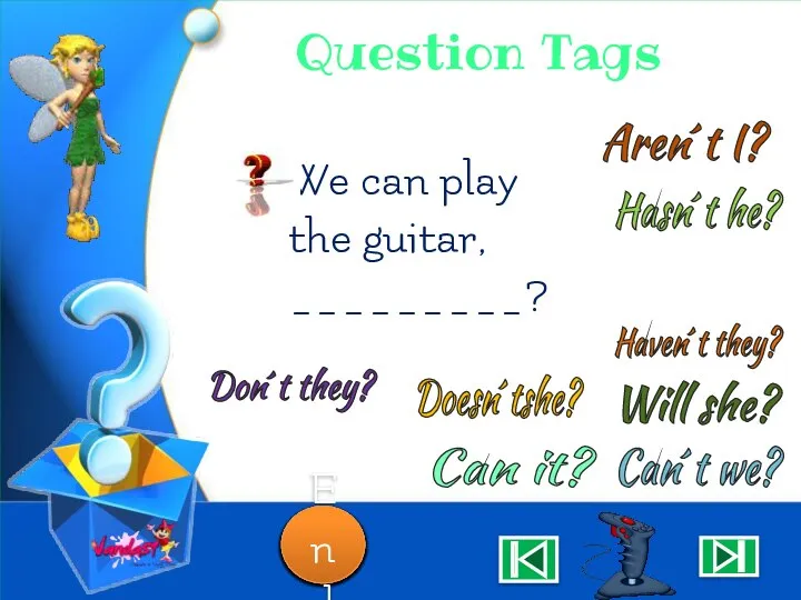 Question Tags We can play the guitar, _________? Aren´t I? Can´t we?