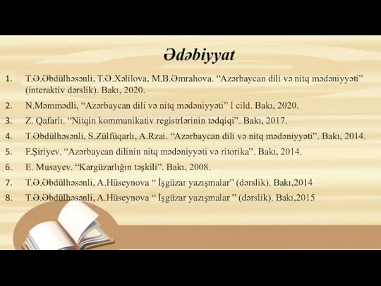 Ədəbiyyat T.Ə.Əbdülhəsənli, T.Ə.Xəlilova, M.B.Əmrahova. “Azərbaycan dili və nitq mədəniyyəti” (interaktiv dərslik). Bakı,