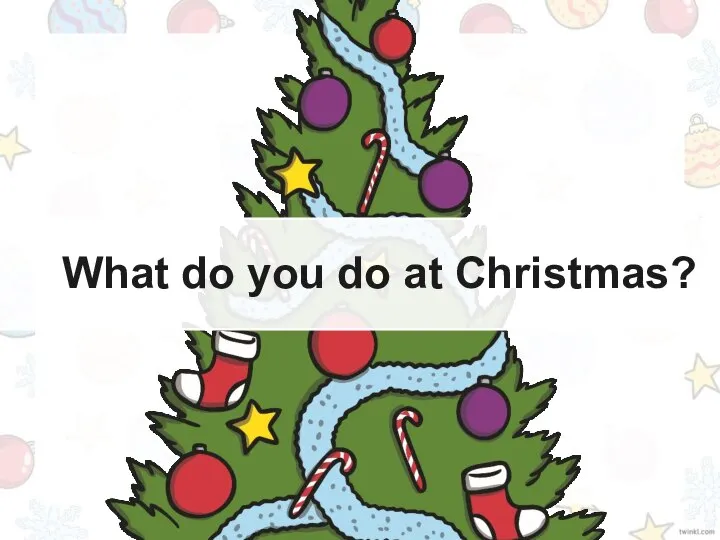 What do you do at Christmas?