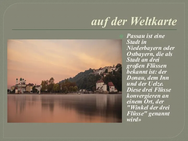 auf der Weltkarte Passau ist eine Stadt in Niederbayern oder Ostbayern, die