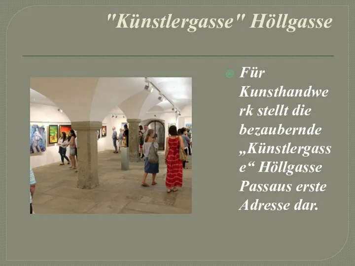 "Künstlergasse" Höllgasse Für Kunsthandwerk stellt die bezaubernde „Künstlergasse“ Höllgasse Passaus erste Adresse dar.