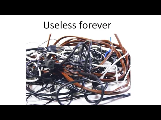 Useless forever