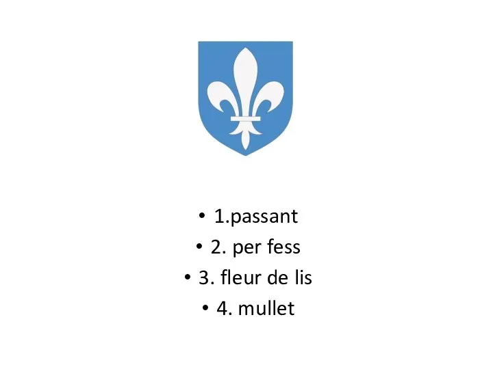 1.passant 2. per fess 3. fleur de lis 4. mullet