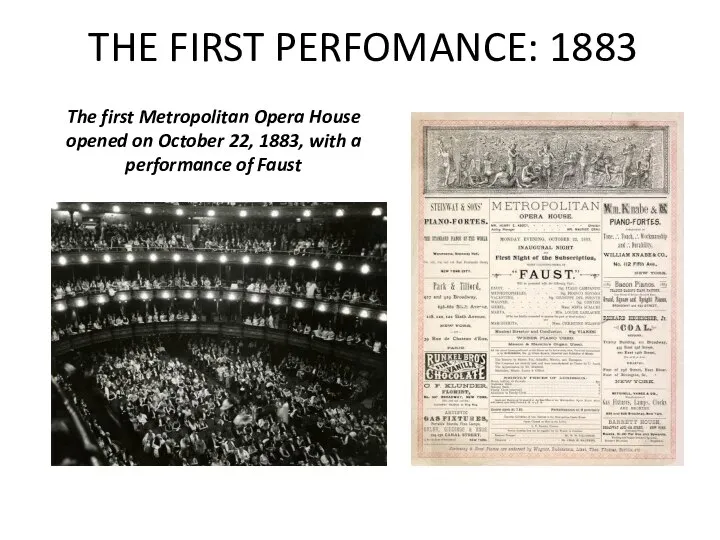 THE FIRST PERFOMANCE: 1883 The first Metropolitan Opera House opened on October